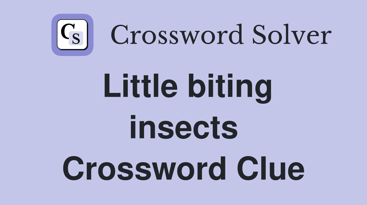 Little biting insects Crossword Clue