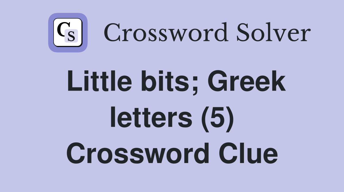 Little bits; Greek letters (5) Crossword Clue