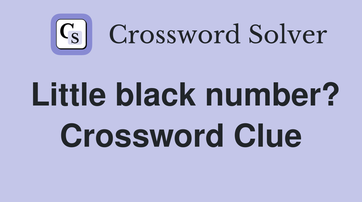 Little black number? Crossword Clue