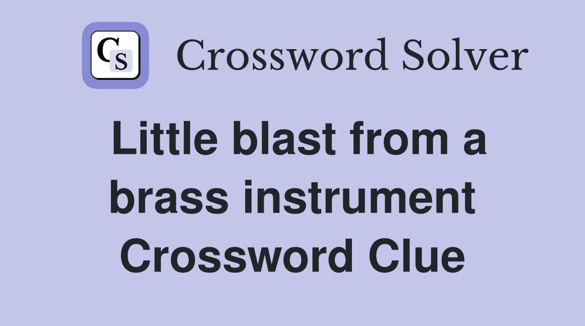 Little blast from a brass instrument Crossword Clue