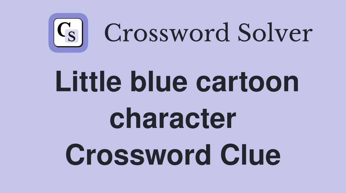 Little blue cartoon character Crossword Clue
