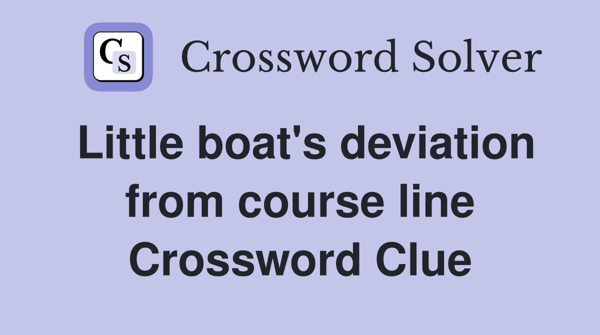 Little boat's deviation from course line Crossword Clue