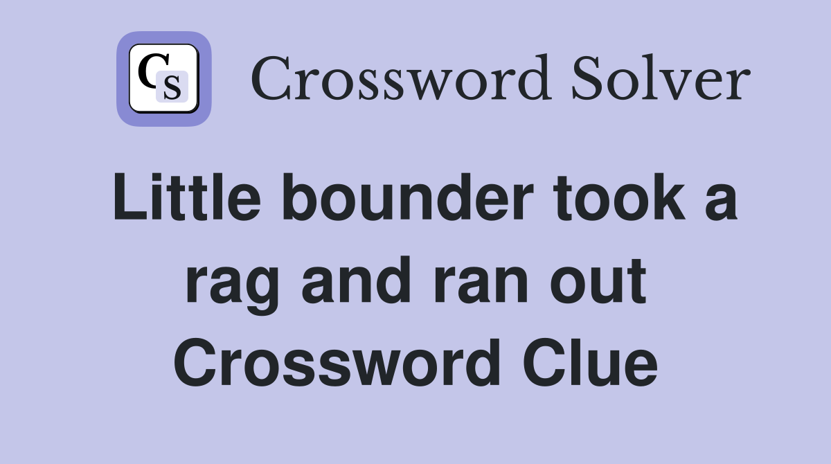 Little bounder took a rag and ran out Crossword Clue