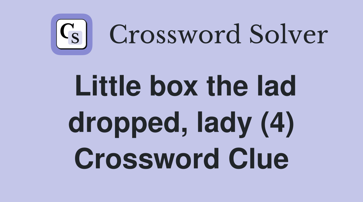 Little box the lad dropped, lady (4) Crossword Clue
