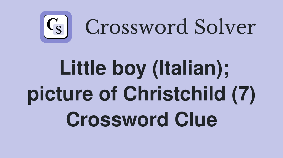 Little boy (Italian); picture of Christchild (7) Crossword Clue