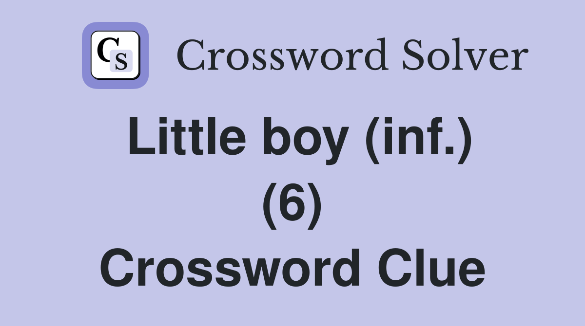 Little boy (inf.) (6) Crossword Clue