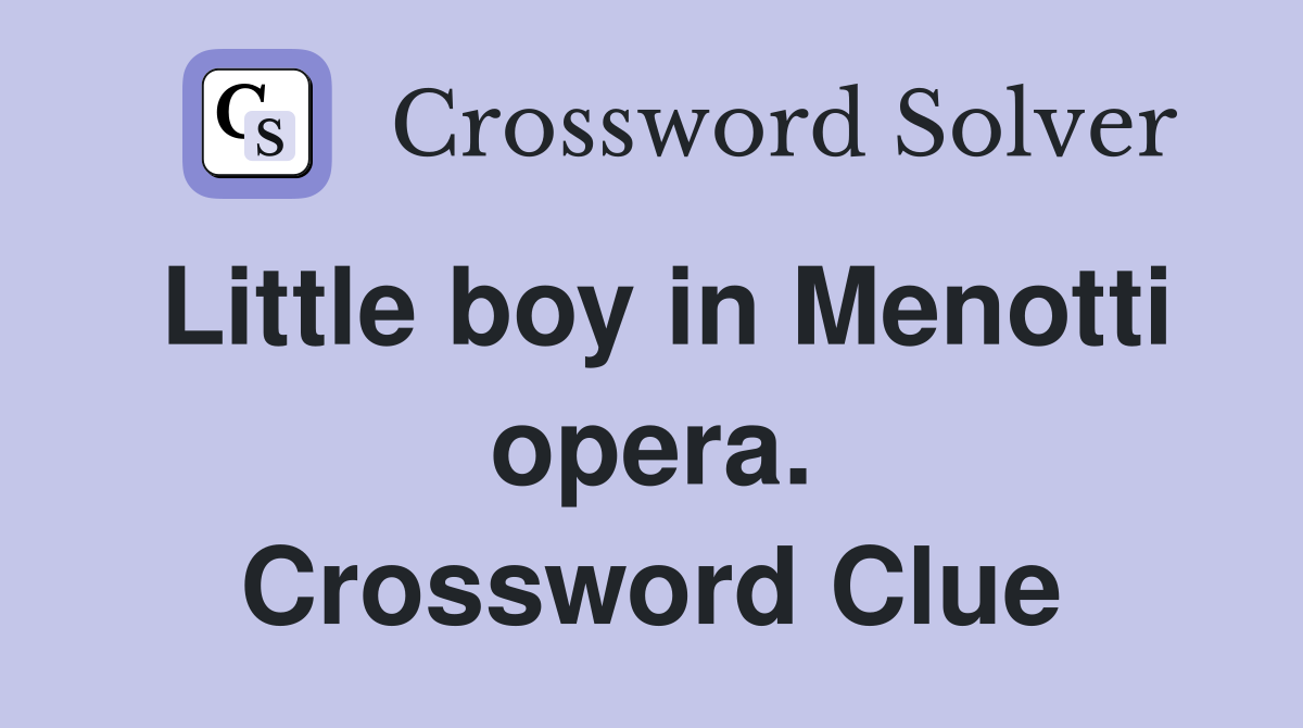 Little boy in Menotti opera. Crossword Clue