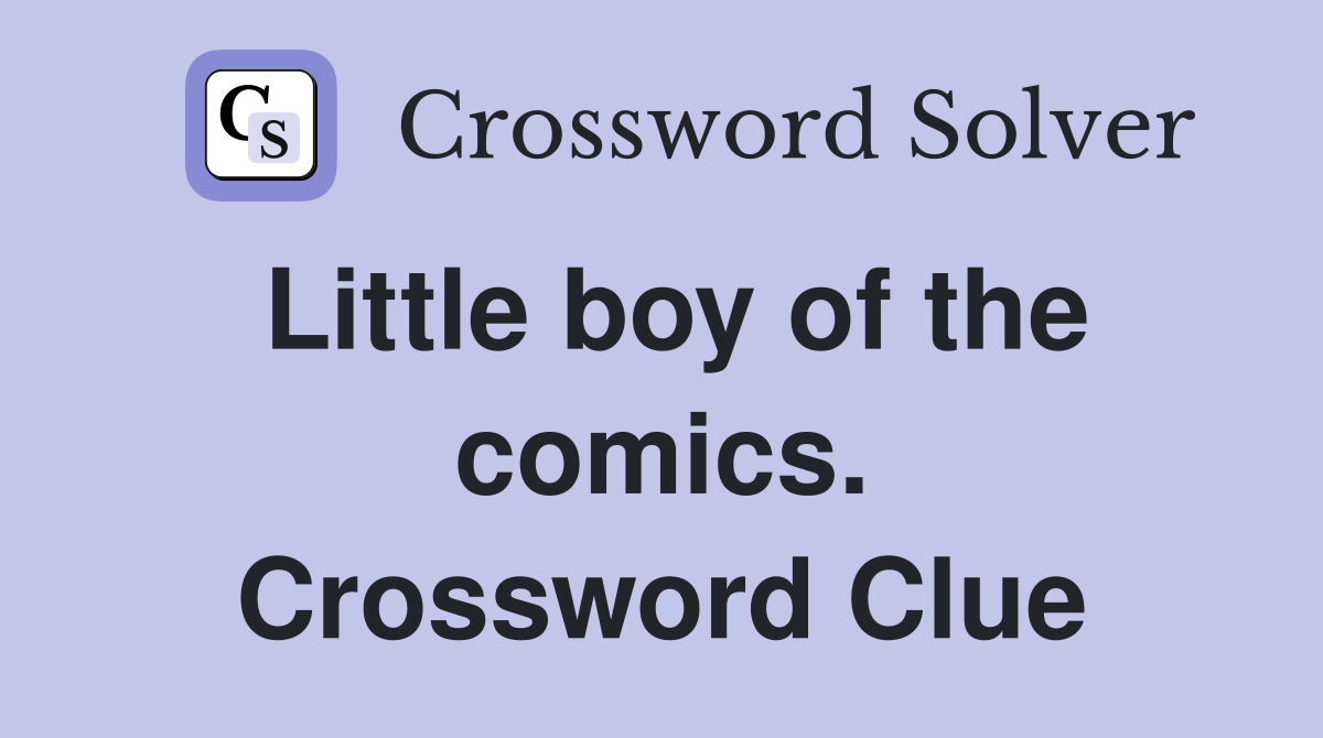 Little boy of the comics. Crossword Clue