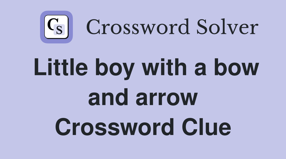 Little boy with a bow and arrow Crossword Clue