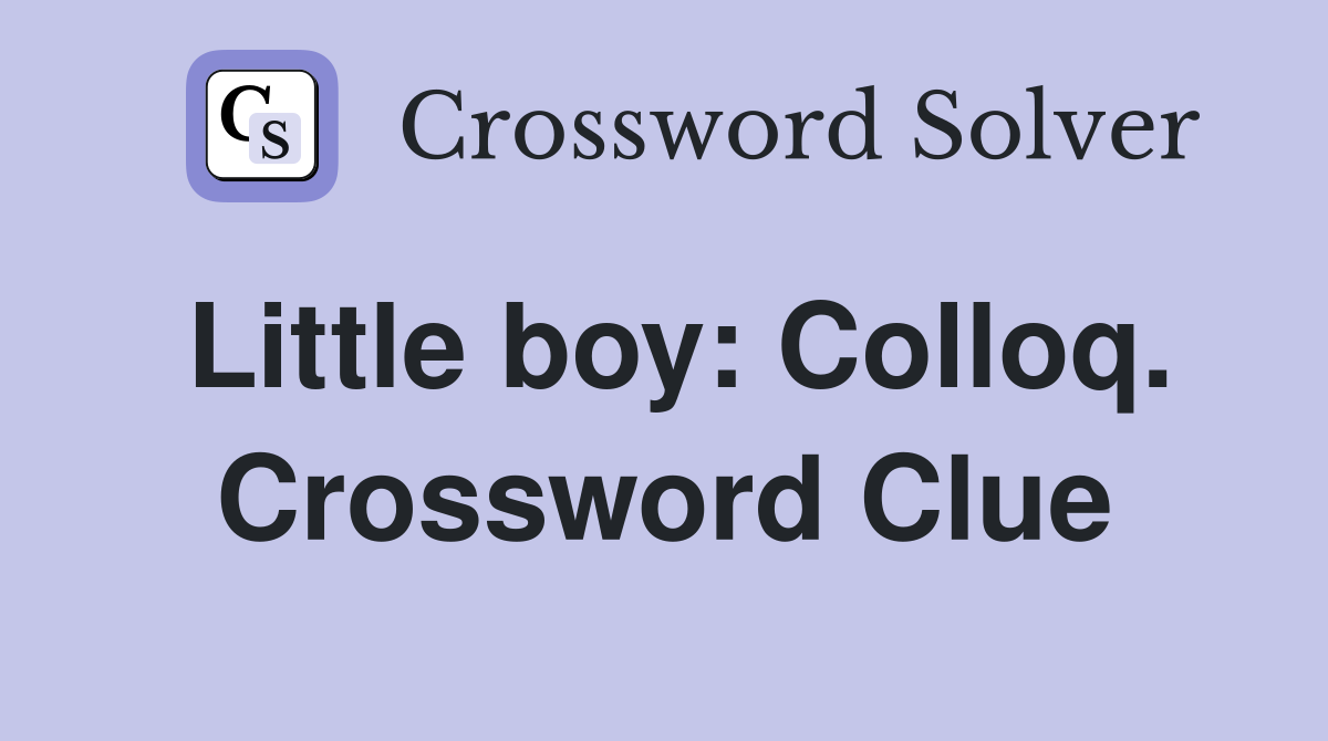 Little boy: Colloq. Crossword Clue