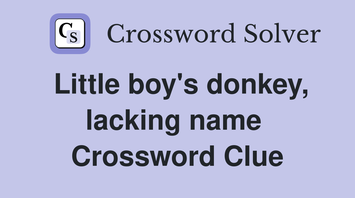 Little boy's donkey, lacking name  Crossword Clue