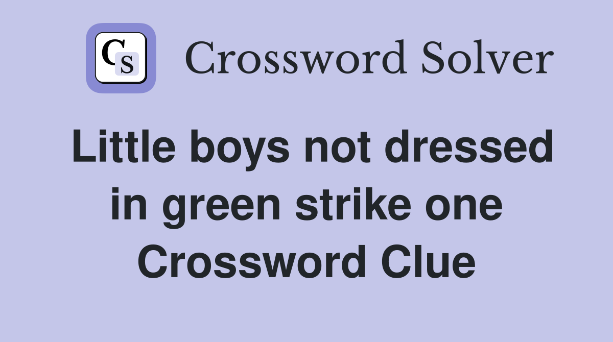 Little boys not dressed in green strike one Crossword Clue