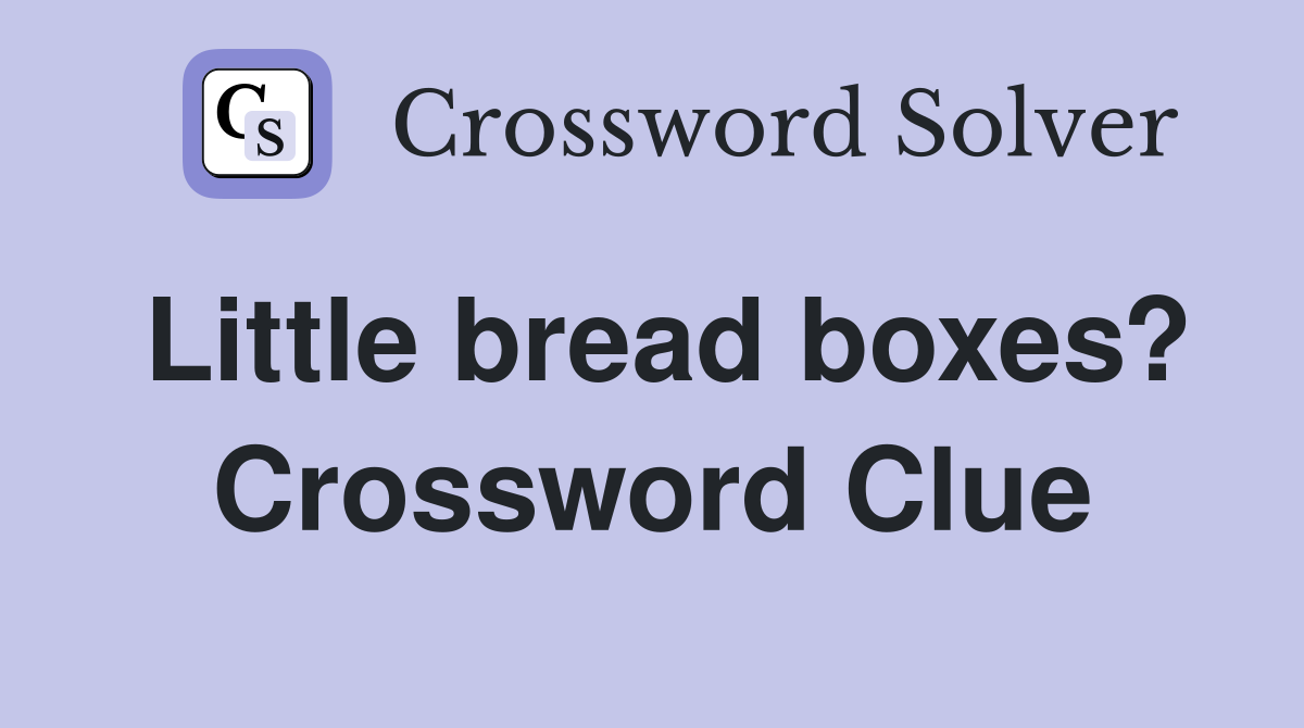Little bread boxes? Crossword Clue