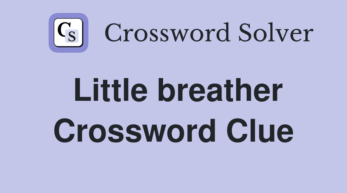 Little breather Crossword Clue