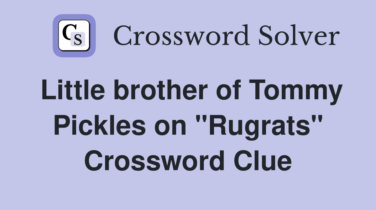 Little brother of Tommy Pickles on "Rugrats" Crossword Clue