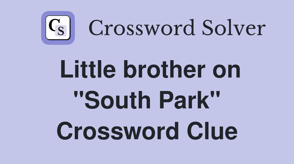 Little brother on "South Park" Crossword Clue