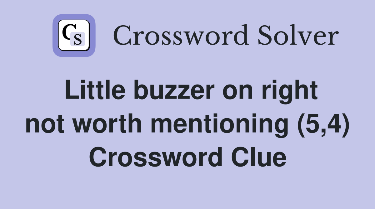 Little buzzer on right not worth mentioning (5,4) Crossword Clue