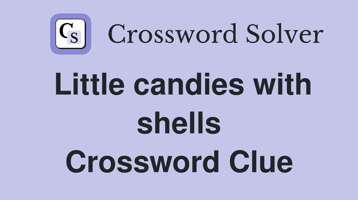 Little candies with shells Crossword Clue