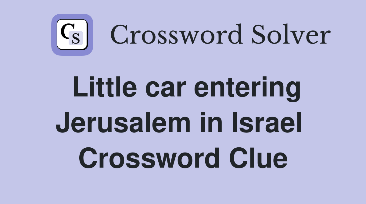 Little car entering Jerusalem in Israel  Crossword Clue