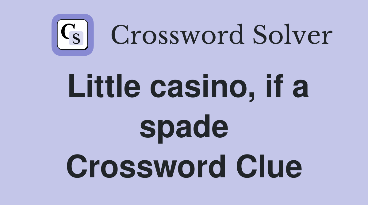 Little casino, if a spade Crossword Clue