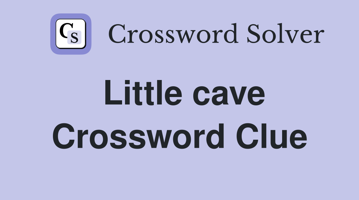 Little cave Crossword Clue