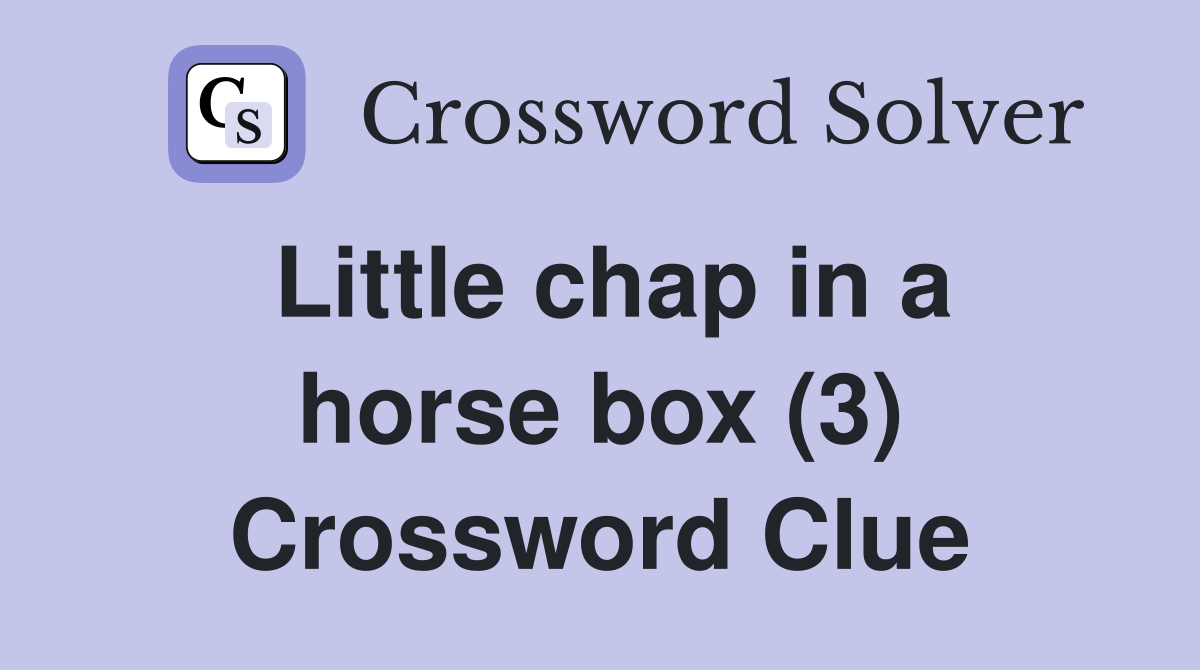 Little chap in a horse box (3) Crossword Clue