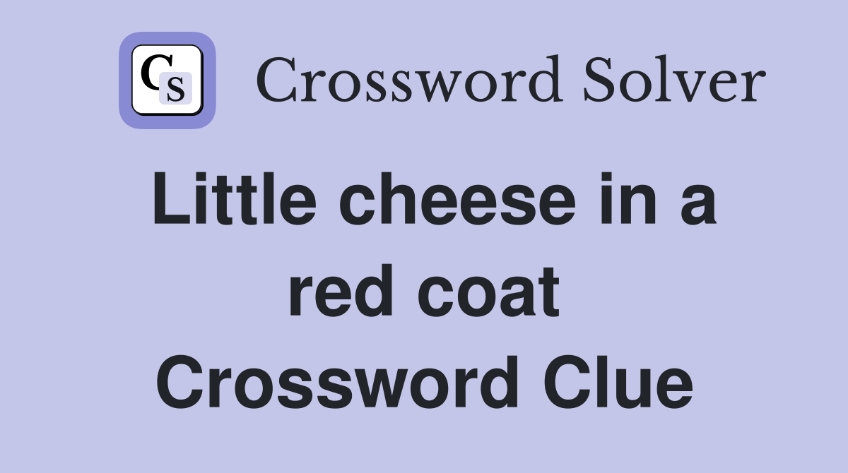 Little cheese in a red coat Crossword Clue