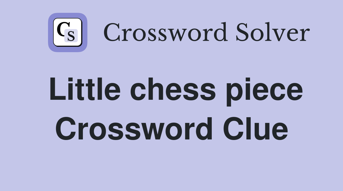 Little chess piece Crossword Clue