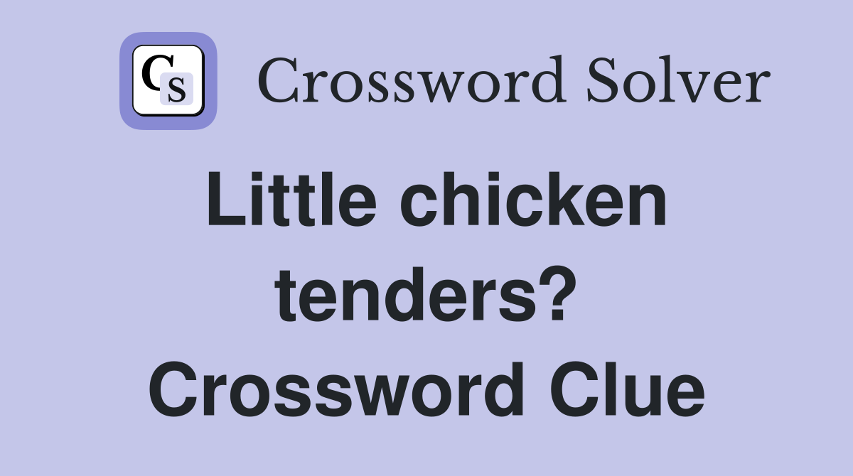 Little chicken tenders? Crossword Clue
