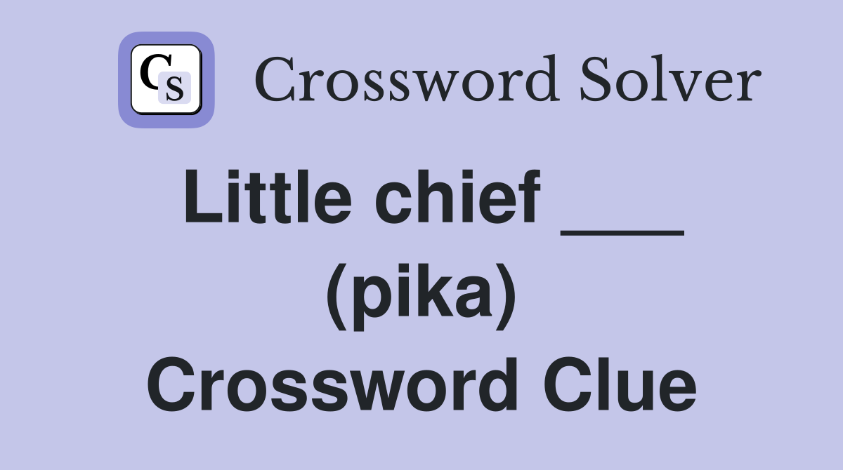 Little chief ___ (pika) Crossword Clue