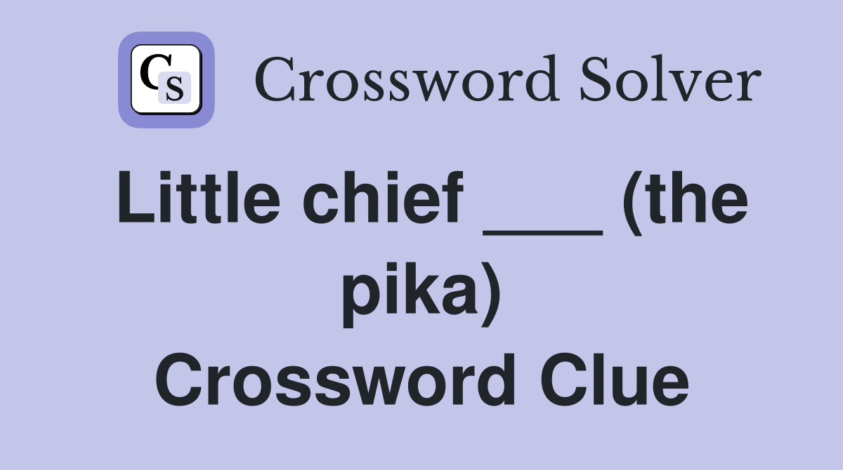 Little chief ___ (the pika) Crossword Clue