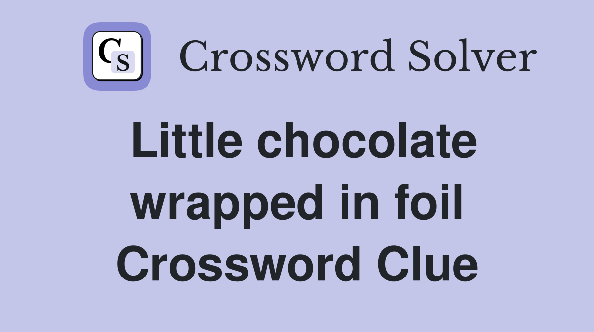 Little chocolate wrapped in foil Crossword Clue