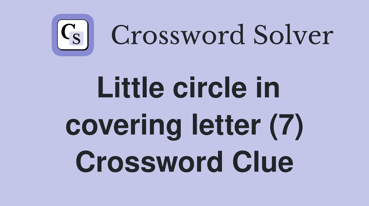 Little circle in covering letter (7) Crossword Clue