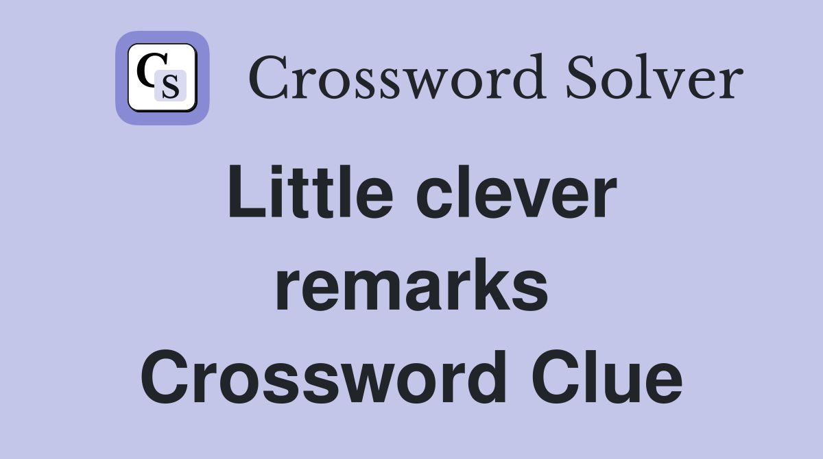 Little clever remarks Crossword Clue