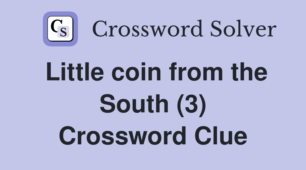 Little coin from the South (3) Crossword Clue
