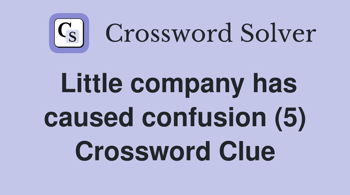 Little company has caused confusion (5) Crossword Clue