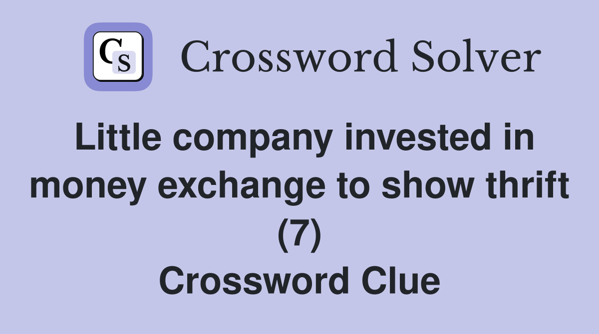 Little company invested in money exchange to show thrift (7) Crossword Clue
