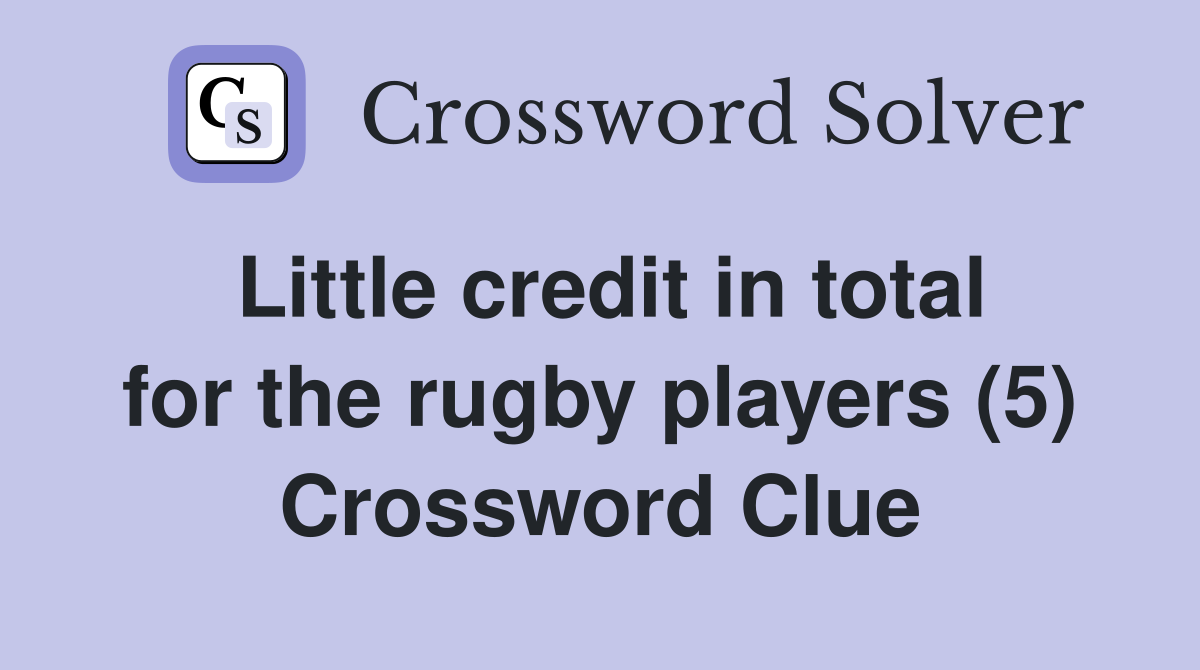 Little credit in total for the rugby players (5) Crossword Clue