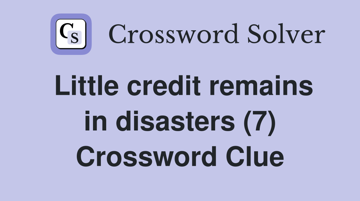 Little credit remains in disasters (7) Crossword Clue