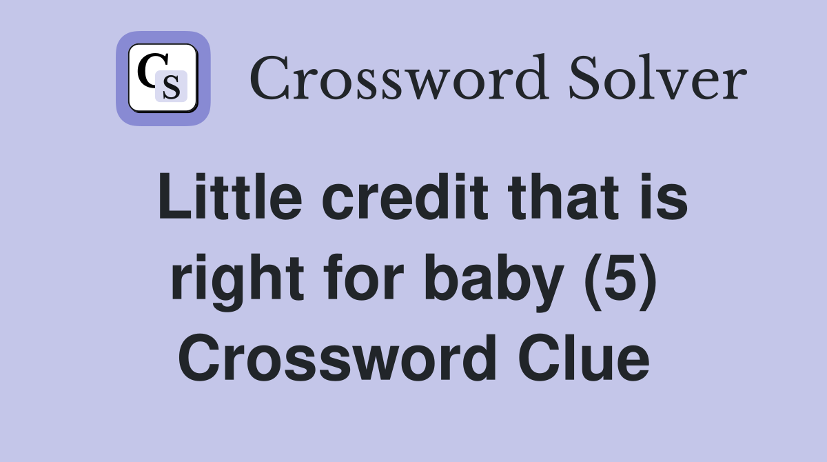 Little credit that is right for baby (5) Crossword Clue