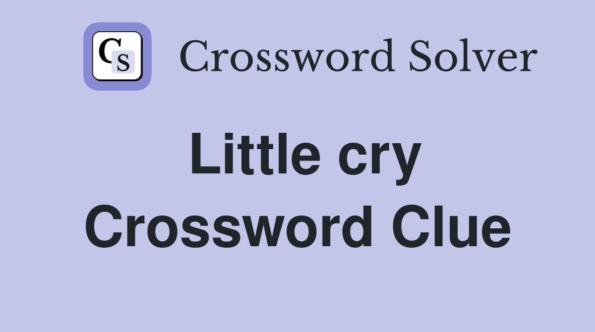 Little cry Crossword Clue