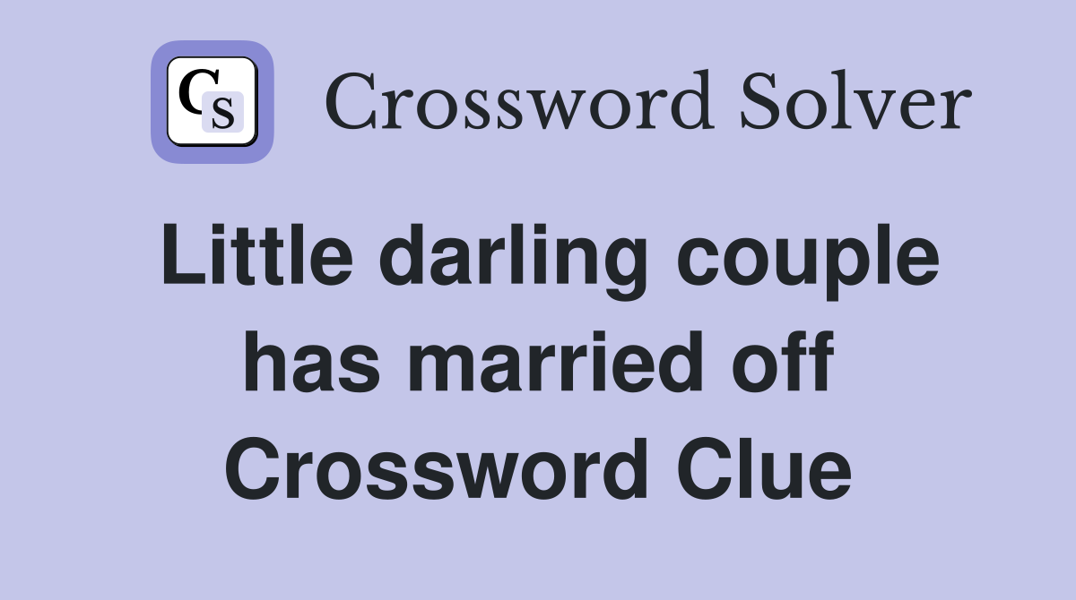 Little darling couple has married off Crossword Clue