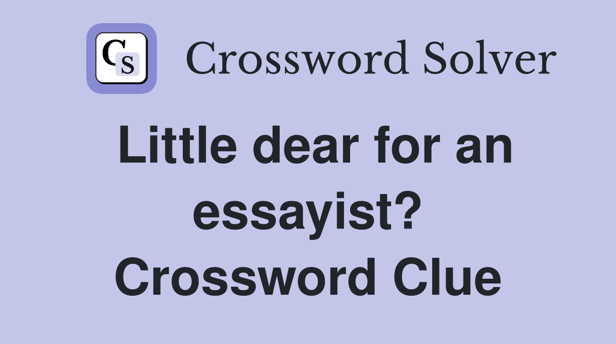 Little dear for an essayist? Crossword Clue