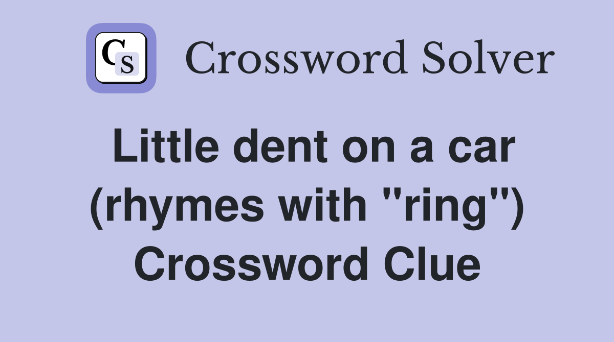 Little dent on a car (rhymes with "ring") Crossword Clue