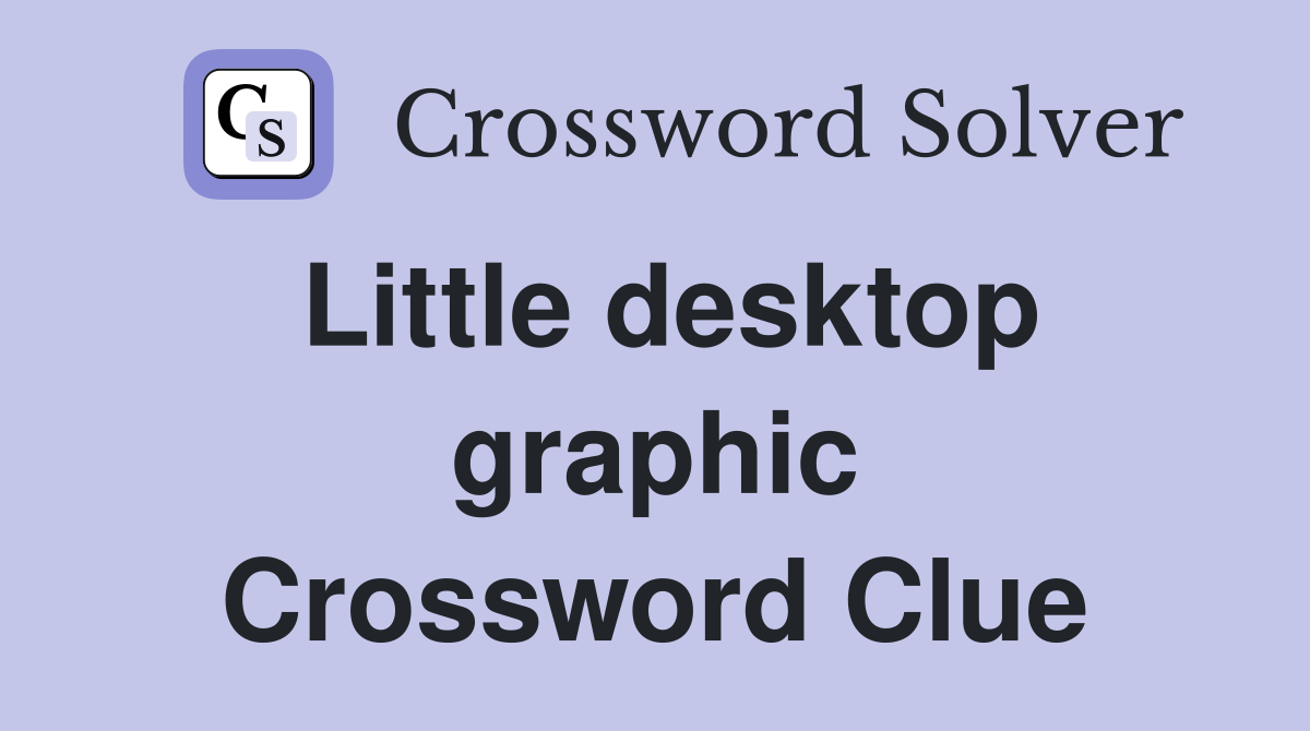 Little desktop graphic Crossword Clue