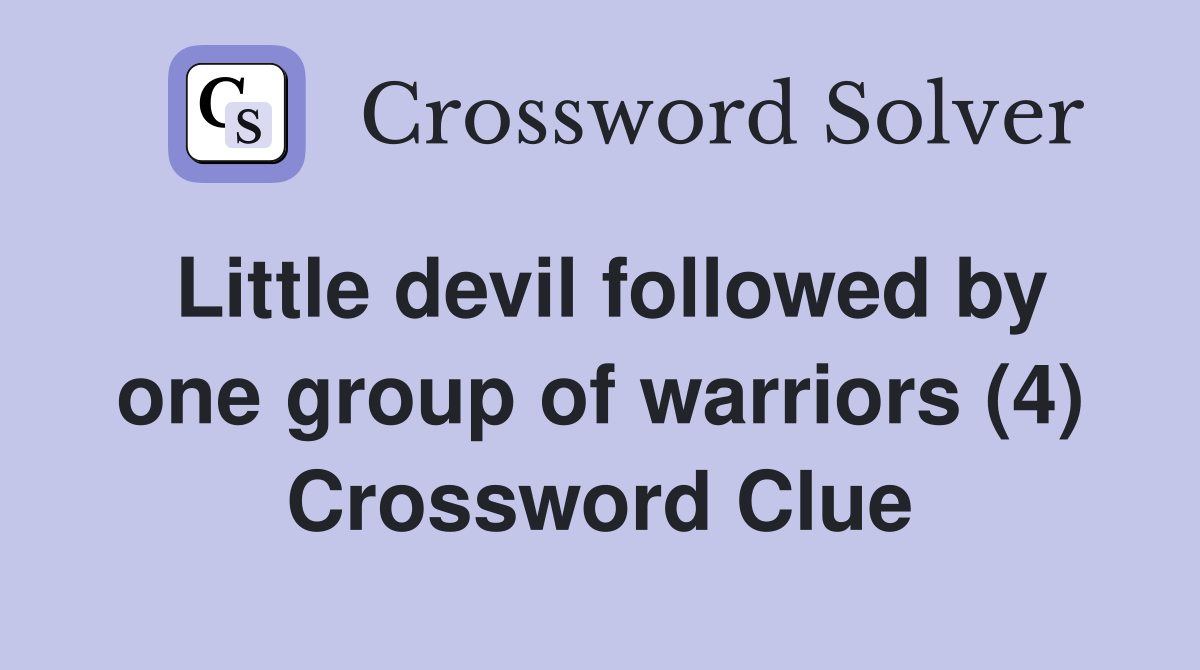 Little devil followed by one group of warriors (4) Crossword Clue