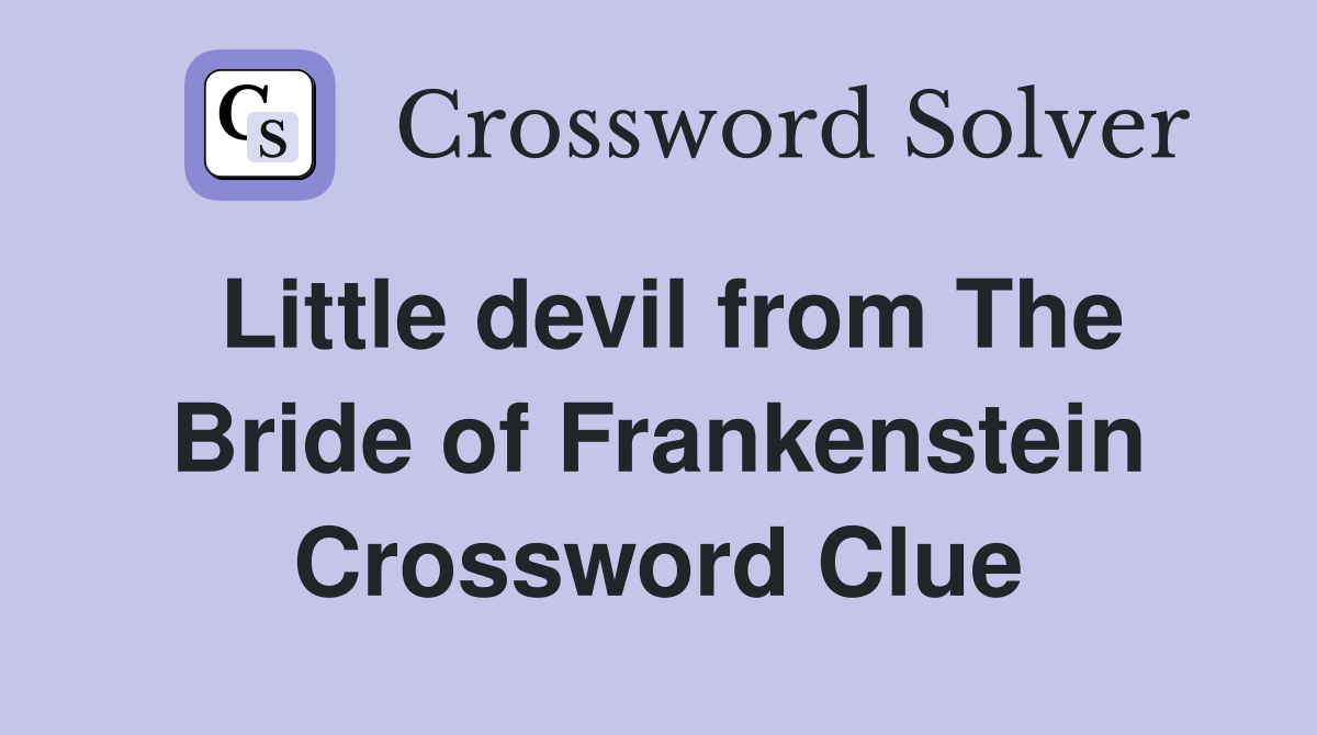 Little devil from The Bride of Frankenstein Crossword Clue