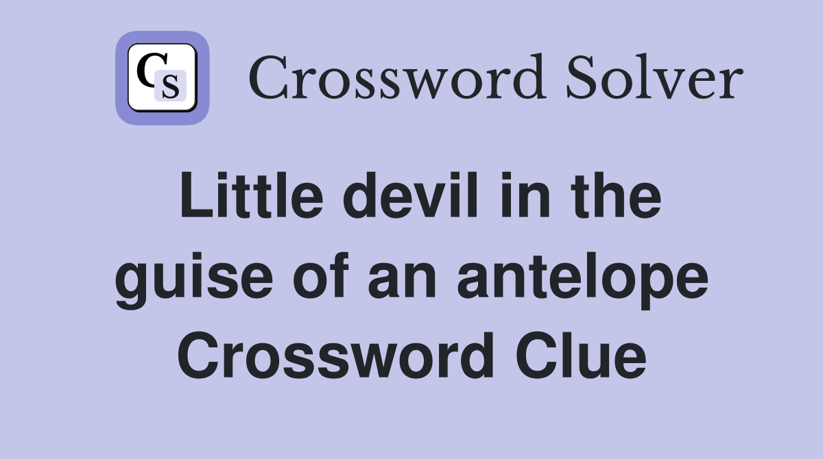 Little devil in the guise of an antelope Crossword Clue