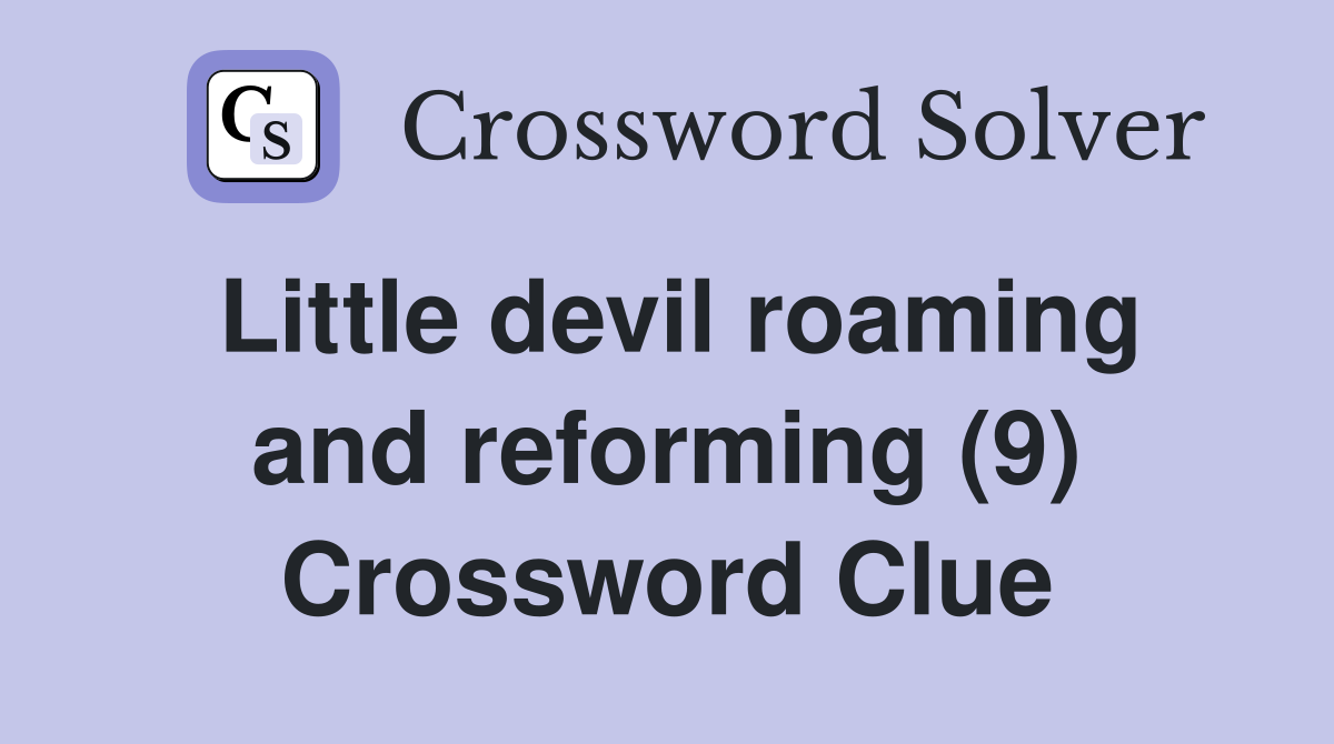 Little devil roaming and reforming (9) Crossword Clue