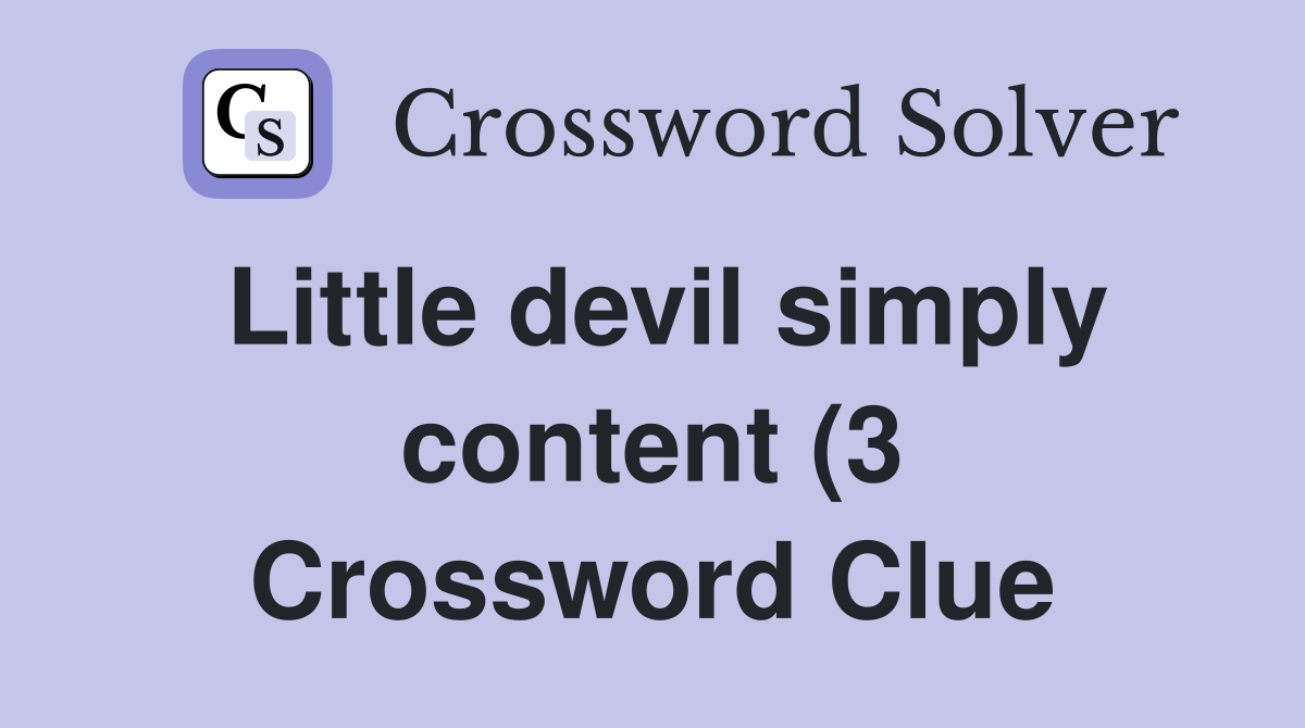 Little devil simply content (3) Crossword Clue Answers Crossword Solver Little devil simply content (3) Crossword Clue Answers Crossword Solver